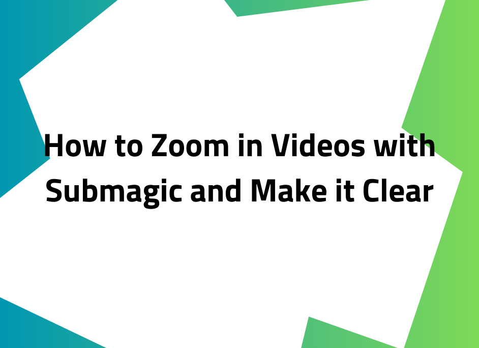 how to zoom in video with submagic